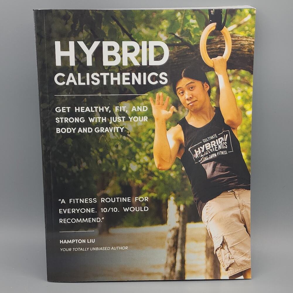 Hybrid Calisthenics: Get Healthy, Fit & Strong by Hampton Liu 2023 PB